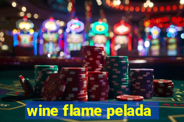 wine flame pelada